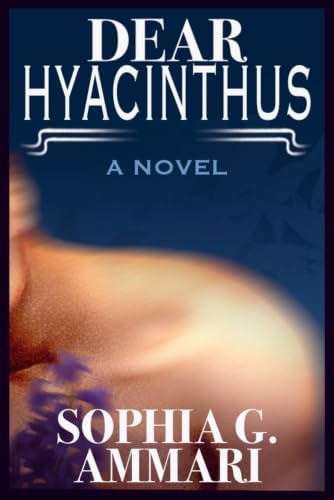 Dear Hyacinthus: A Novel by Sophia G. Ammari