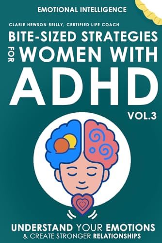 Bite-Sized Strategies for Women with ADHD Vol. 3 - EMOTIONAL INTELLIGENCE: Understand Your Emotions and Create Stronger Relationships by Claire Hewson Reilly CLC