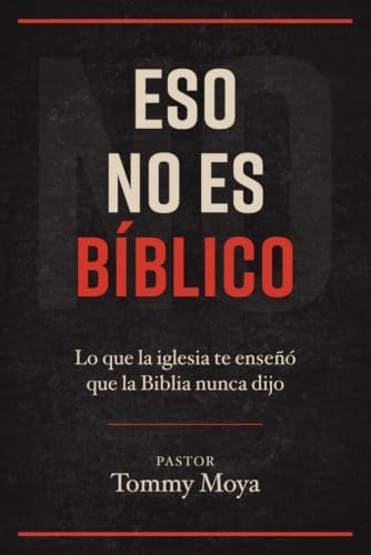 Eso No Es Bíblico: Lo que la iglesia te enseñó que la Biblia nunca dijo (Spanish Edition) by Tommy Moya