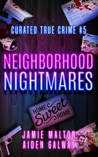 Curated True Crime #5: Neighborhood Nightmares (Murder, Madness & Mayhem) by Jamie Malton