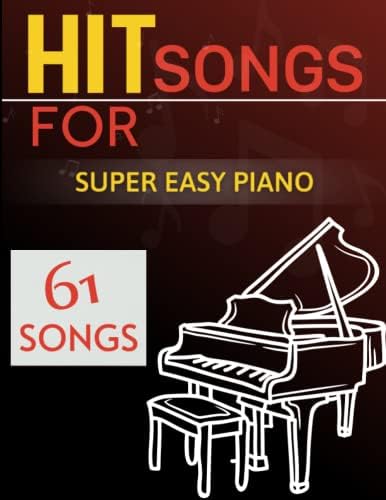 61 Hit Songs For Super Easy Piano: Selection of Favorite Songs For Beginners by Scott A Froncillo