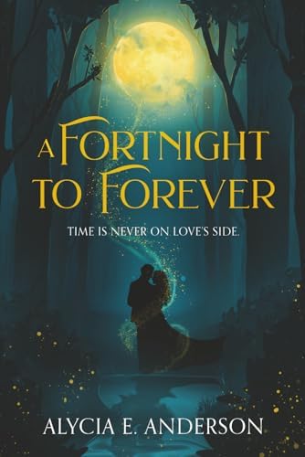 A Fortnight to Forever by Alycia E. Anderson
