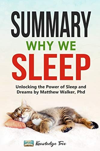 Summary: Why We Sleep: Unlocking the Power of Sleep and Dreams By Matthew Walker, Phd by Knowledge Tree