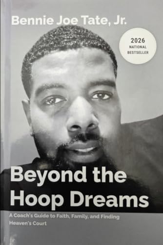 Beyond the Hoop Dreams: A Coaches Guide to Faith, Family, and Finding Heavens Court by Bennie Joe Tate Jr