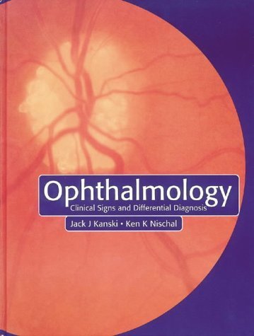 Ophthalmology: Clinical Signs and Differential Diagnosis by Jack J. Kanski MD MS FRCS FRCOphth