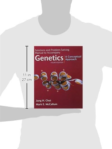 Solutions and Problem Solving Manual to Accompany Genetics: A Conceptual Approach, 4th Edition by Benjamin A. Pierce