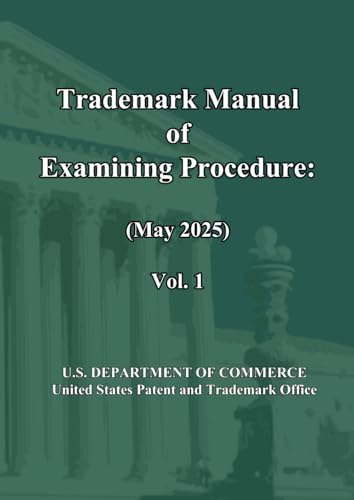 Trademark Manual of Examining Procedure: (May 2025) Vol. 1: TMEP (May 2025) by United States United States