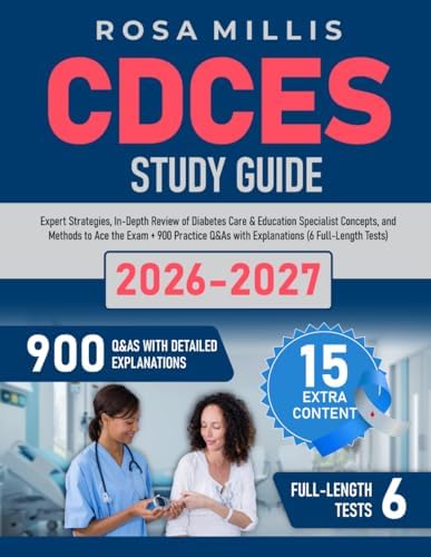CDCES Study Guide: Expert Strategies, In-Depth Review of Diabetes Care & Education Specialist Concepts, and Methods to Ace the Exam + 900 Practice Q&As with Explanations (6 Full-Length Tests) by Rosa Millis