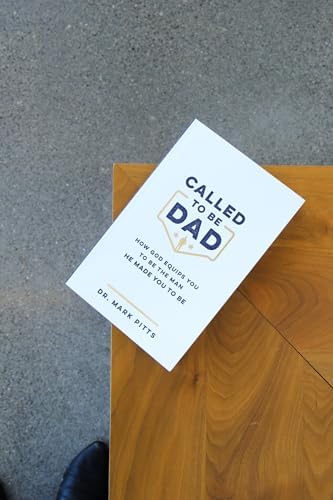 Called to Be Dad: How God Equips You to Be the Man He Made You to Be by Dr. Mark Pitts