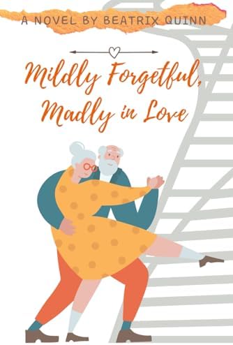 Mildly Forgetful, Madly in Love (Madly Every After: A Late in Life Second Chance Love Story) by Beatrix Quinn