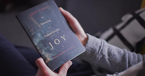 The Dawning of Indestructible Joy: Daily Readings for Advent by John Piper