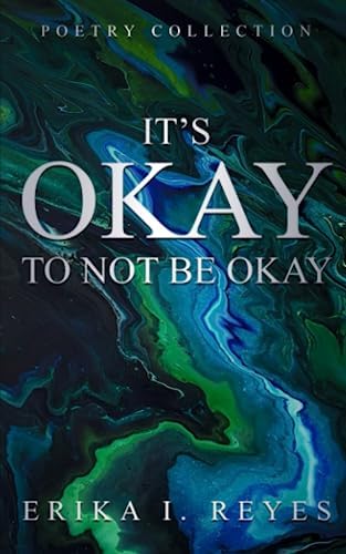 IT'S OKAY TO NOT BE OKAY by Erika I. Reyes