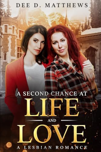 A Second Chance at Life and Love: A Lesbian Romance by Dee D. Matthews