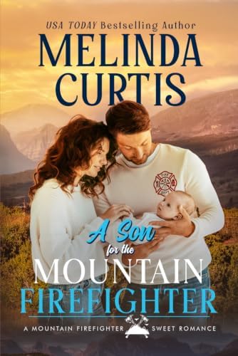 A Son for the Mountain Firefighter: A Secret Baby Second Chance Romance by Melinda Curtis