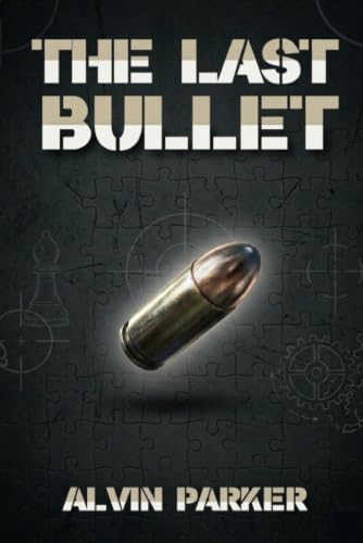 The Last Bullet by Alvin Parker