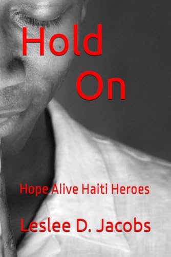 Hold On: Hope Alive Haiti Heroes (Yes, You Can!) by Leslee D. Jacobs