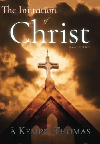 The Imitation of Christ: Books I, II, III, & IV, Complete by à Kempis Thomas