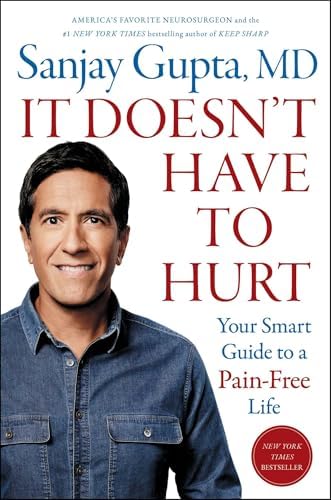 It Doesn't Have to Hurt: Your Smart Guide to a Pain-Free Life by Sanjay Gupta M.D.