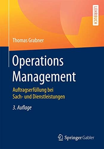 Operations Management: Auftragserfüllung bei Sach- und Dienstleistungen (German Edition) by Thomas Grabner
