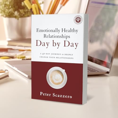 Emotionally Healthy Relationships Day by Day: A 40-Day Journey to Deeply Change Your Relationships by Peter Scazzero