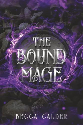 The Bound Mage: A Dark Fae Romantasy Novel (The Eldergreen Series) by Becca Calder