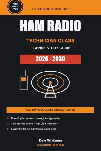 The Ham Radio Technician Class License Study Guide 2026-2030: Complete FCC Element 2 Exam Prep with the Full Question Pool, Plain-English Explanations, and 3 Practice Tests, No Experience Needed by Dale Whitman