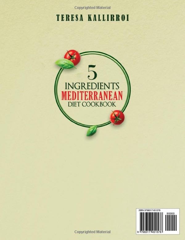 5 Ingredients Mediterranean Diet Cookbook: Quick and Nutritious Recipes for the Whole Family with the Quality of the Mediterranean Diet: Save Time, Reduce Stress with Just a Few Essential Ingredients by Teresa Kallirroi