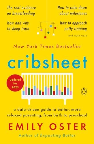 Cribsheet: A Data-Driven Guide to Better, More Relaxed Parenting, from Birth to Preschool (The ParentData Series) by Emily Oster