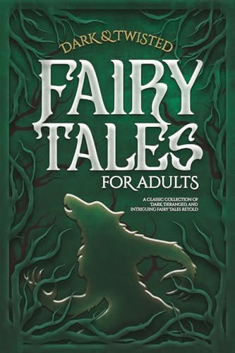 Dark & Twisted Fairy Tales for Adults: A Classic Collection of Dark, Deranged, and Intriguing Fairy Tales Retold by Count Fathom