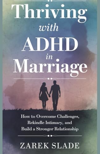 Thriving with ADHD in Marriage: How to Overcome Challenges, Rekindle Intimacy, and Build a Stronger Relationship by Zarek Slade