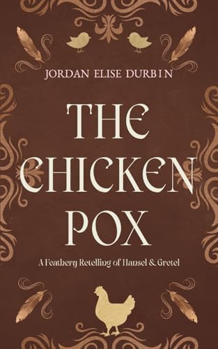 The Chicken Pox: A Hansel and Gretel Retelling by Jordan Elise Durbin