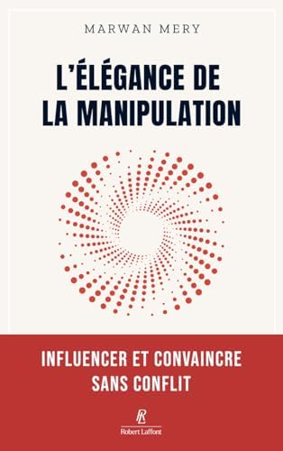 L'élégance de la manipulation - Influencer et convaincre sans conflit by Marwan Mery