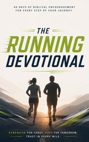 The Running Devotional: 40 Daily Christian Devotions for Runners, Marathon Training, Long Distance Running, Spiritual Endurance, and Faith Based Motivation for Athletes by Nicole Lelito