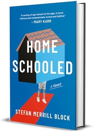Homeschooled: A Read with Jenna Pick: A Memoir – A Top 10 Amazon Book of the Month Coming of Age Story About Homeschooling by Stefan Merrill Block