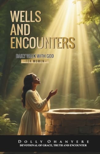 Wells and Encounters Devotional: Daily Walk With God - For Women by Dolly Ohanyere
