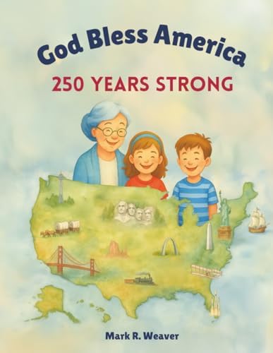 God Bless America: 250 Years Strong by Mark R. Weaver