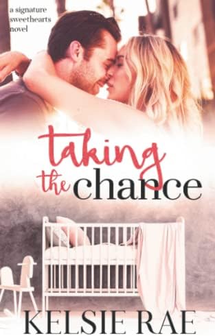 Taking the Chance: a second chance, pregnancy romance (Signature Sweethearts) by Kelsie Rae