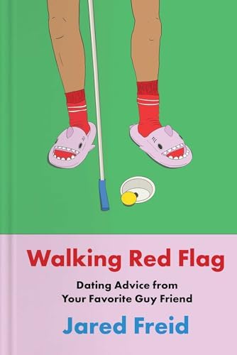 Walking Red Flag: Dating Advice from Your Favorite Guy Friend by Jared Freid