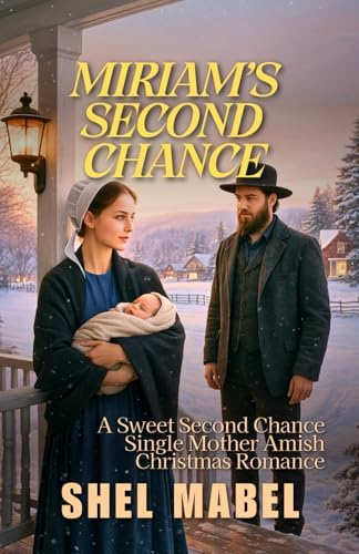 Miriam’s Second Chance: A Sweet Second Chance Single Mother Amish Christmas Romance (Cradles of Faith) by Shel Mabel