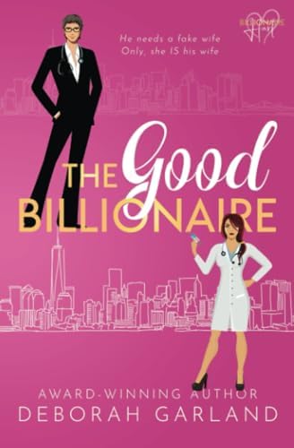 The Good Billionaire: A Grumpy Doctor Second Chance Romance (The Billionaire Hart Series) by Deborah Garland