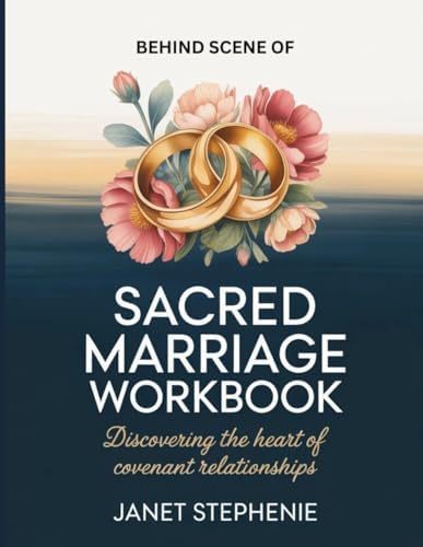 Behind Scene Of Sacred Marriage: Discovering the Heart Of Covenant Relationships by Janet Stephenie