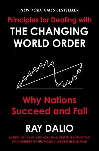 Principles for Dealing with the Changing World Order: Why Nations Succeed and Fail by Ray Dalio