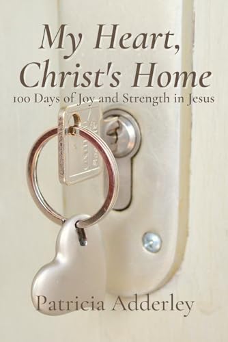 My Heart, Christ's Home: 100 Days of Joy and Strength in Jesus (Jesus is Calling Daily Devotional Series) by Patricia Adderley