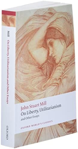 On Liberty, Utilitarianism and Other Essays (Oxford World's Classics) by John Stuart Mill
