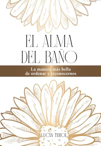 El alma del baño: La forma más bella de ordenar desde el alma (Spanish Edition) by Lucia Terol