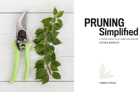 Pruning Simplified: A Step-by-Step Guide to 50 Popular Trees and Shrubs by Steven Bradley