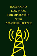 Ham Radio Log Book For Operator With Amateur License: Field Day Logbook to Note, Track and Organize Amateur Radio Contacts and Activity by Voxtur Books