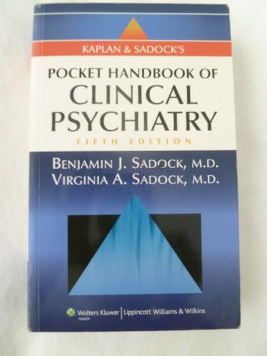 Kaplan and Sadock's Pocket Handbook of Clinical Psychiatry, 5th Edition by M.D. Sadock, Benjamin J.