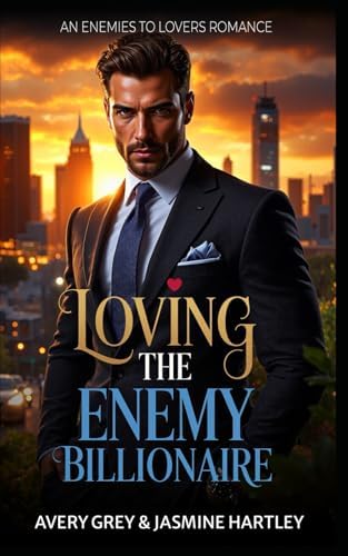 Loving the Enemy Billionaire: An Enemies to Lovers Romance by Jasmine Hartley