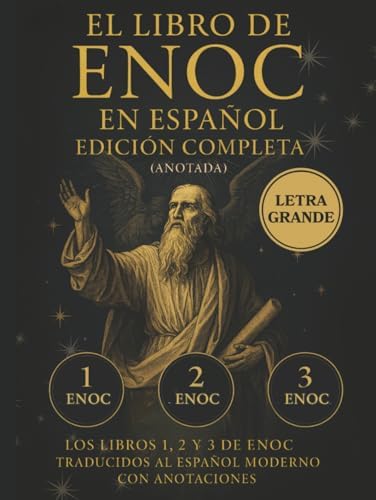 El Libro de Enoc en Español – Edición Completa en LETRA GRANDE (Anotada): Los libros 1, 2 y 3 de Enoc traducidos al español moderno con anotaciones (Spanish Edition) by Ancient Light Press